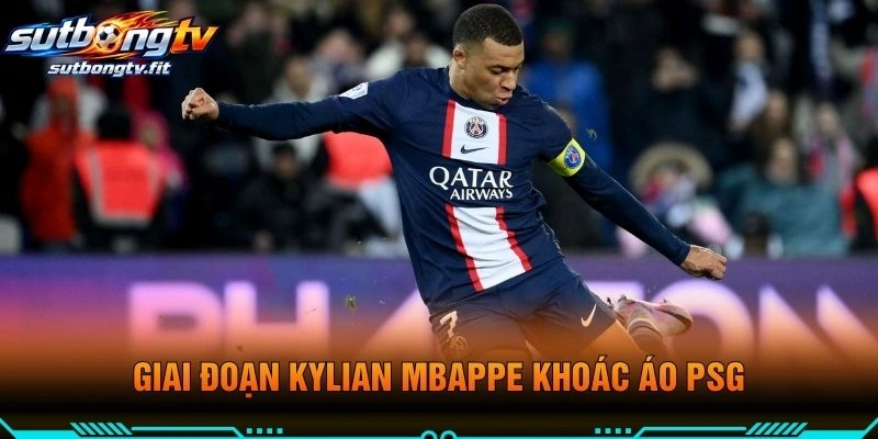 Giai Đoạn Kylian Mbappe Khoác Áo PSG