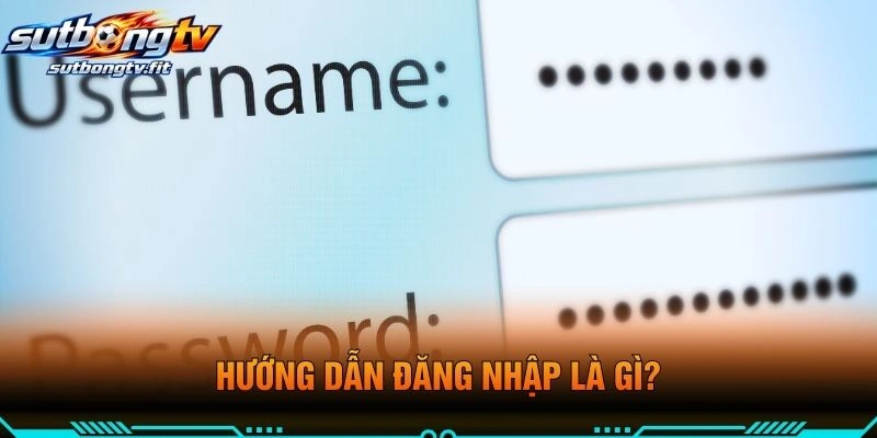 Hướng Dẫn Đăng Nhập Là Gì?