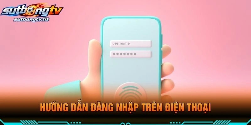 Hướng Dẫn Đăng Nhập Trên Điện Thoại