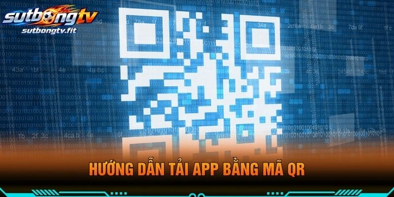 Hướng Dẫn Tải APP Bằng Mã QR