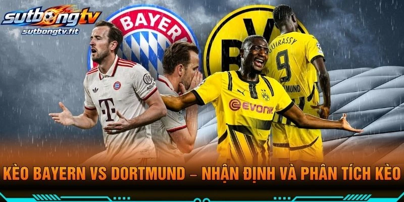Kèo Bayern VS Dortmund – Nhận Định Và Phân Tích Kèo