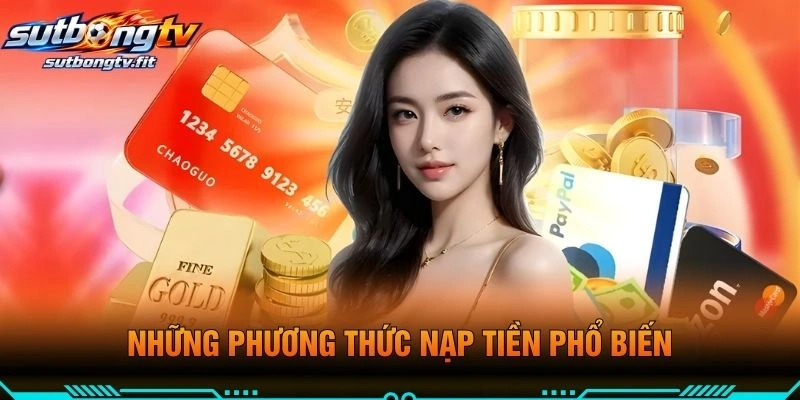 Những Phương Thức Nạp Tiền Phổ Biến