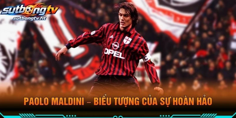 Paolo Maldini – Biểu Tượng Của Sự Hoàn Hảo