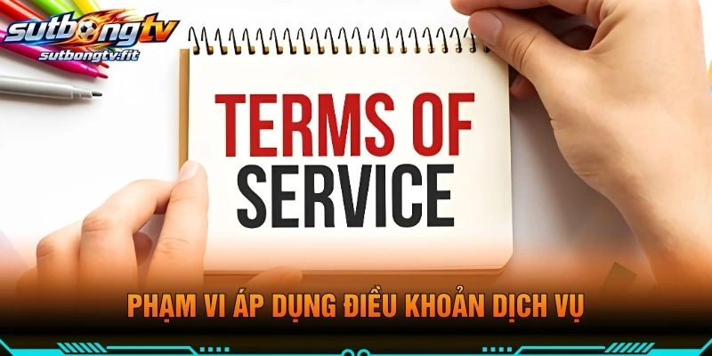 Phạm Vi Áp Dụng Điều Khoản Dịch Vụ