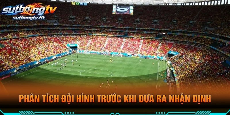 Phân Tích Đội Hình Trước Khi Đưa Ra Nhận Định