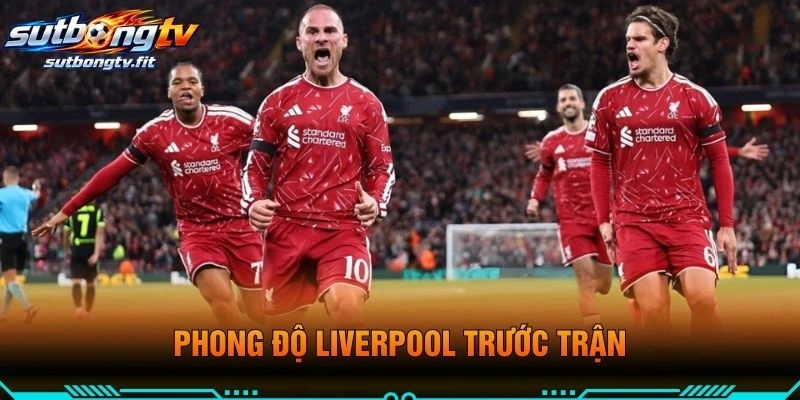 Phong Độ Liverpool Trước Trận
