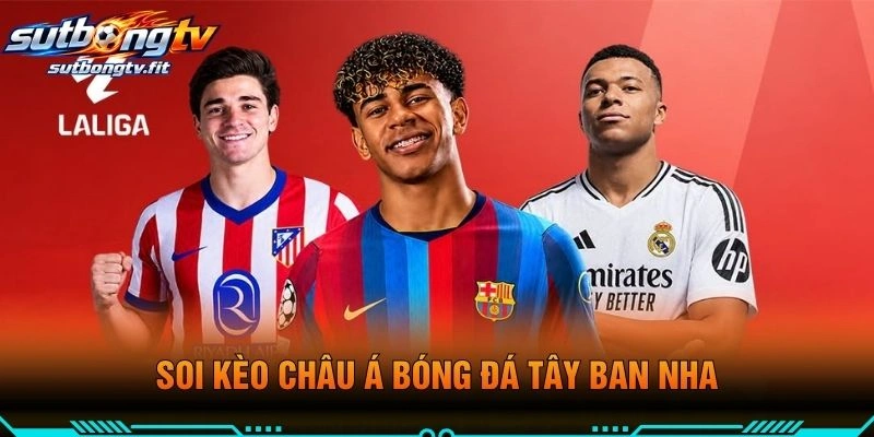 Soi Kèo Châu Á Bóng Đá Tây Ban Nha