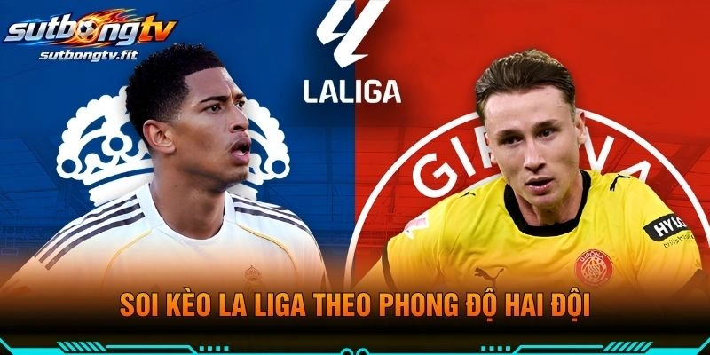 Soi Kèo La Liga Theo Phong Độ Hai Đội