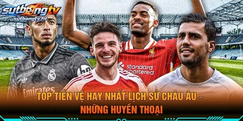 Top Tiền Vệ Hay Nhất Lịch Sử Châu Âu – Những Huyền Thoại