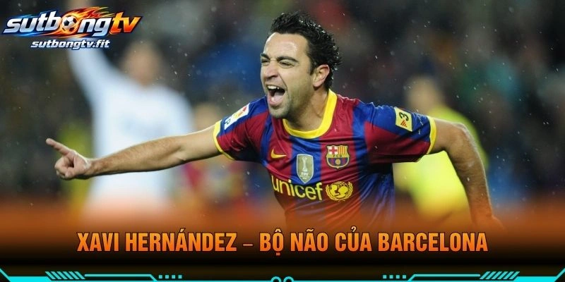 Xavi Hernández – Bộ Não Của Barcelona