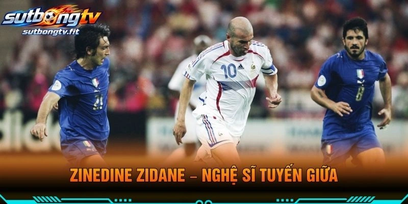 Zinedine Zidane – Nghệ Sĩ Tuyến Giữa